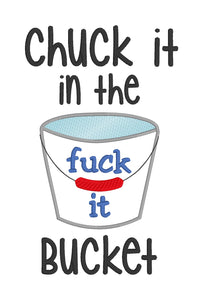 Chuck it in the f*ck it bucket machine embroidery design 4 sizes included DIGITAL DOWNLOAD