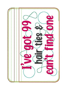 I've got 99 Hair ties & can't find one ITH Bag (4 sizes available) machine embroidery design DIGITAL DOWNLOAD
