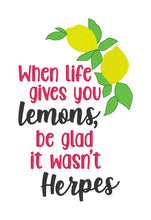 Load image into Gallery viewer, When life gives you lemons, be glad it wasn&#39;t herpes machine embroidery design-4 sizes included (DIGITAL DOWNLOAD)