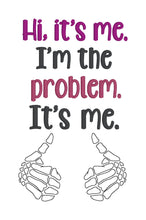 Load image into Gallery viewer, Hi It&#39;s Me, I&#39;m The Problem machine embroidery design (4 sizes available) DIGITAL DOWNLOAD
