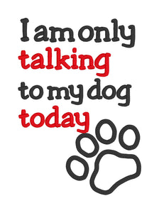 I am only talking to my dog today applique machine embroidery design (4 sizes included) DIGITAL DOWNLOAD