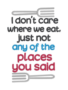 I don't care where we eat as long as it's not at any of the places you said machine embroidery design (4 sizes included) DIGITAL DOWNLOAD