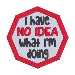 I Have No Idea What I'm Doing Patch (2 sizes included) machine embroidery design DIGITAL DOWNLOAD