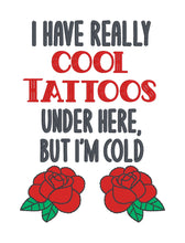 Load image into Gallery viewer, I Have Really Cool Tattoos machine embroidery design (4 sizes included) DIGITAL DOWNLOAD