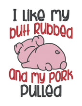 Load image into Gallery viewer, I like my butt rubbed and my pork pulled machine embroidery design (4 sizes included) DIGITAL DOWNLOAD
