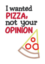 Load image into Gallery viewer, I wanted pizza not your opinion applique machine embroidery design (4 sizes included) DIGITAL DOWNLOAD