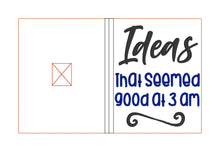 Load image into Gallery viewer, Ideas that seemed good at 3 am notebook cover (2 sizes available) machine embroidery design DIGITAL DOWNLOAD