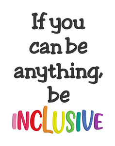 If you can be anything, be inclusive machine embroidery design (5 sizes included) DIGITAL DOWNLOAD