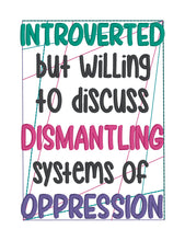 Load image into Gallery viewer, Introverted but willing to discuss dismantling systems of oppression machine embroidery design (4 sizes included) DIGITAL DOWNLOAD