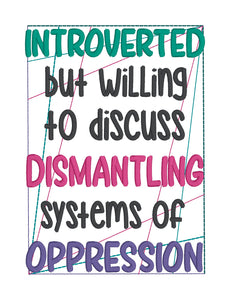 Introverted but willing to discuss dismantling systems of oppression machine embroidery design (4 sizes included) DIGITAL DOWNLOAD