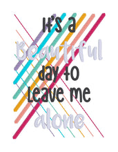 Load image into Gallery viewer, It&#39;s a beautiful day to leave me alone machine embroidery design (4 sizes included) DIGITAL DOWNLOAD