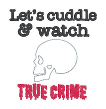 Load image into Gallery viewer, Let&#39;s Cuddle And Watch True Crime machine embroidery design 5 sizes included DIGITAL DOWNLOAD