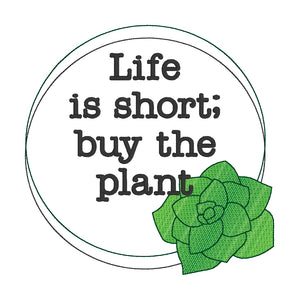 Life is short; buy the plant machine embroidery design (5 sizes included) DIGITAL DOWNLOAD