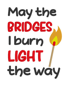 May the bridges I burn light the way machine embroidery design (4 sizes included) DIGITAL DOWNLOAD