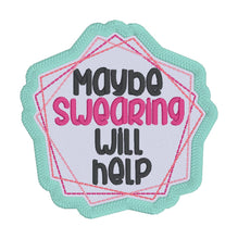 Load image into Gallery viewer, Maybe swearing will help patch machine embroidery design (2 sizes included) DIGITAL DOWNLOAD