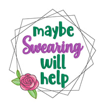 Load image into Gallery viewer, Maybe Swearing Will help design (5 sizes &amp; 2 versions included) machine embroidery design DIGITAL DOWNLOAD