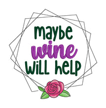Load image into Gallery viewer, Maybe wine will help (4 sizes included) machine embroidery design DIGITAL DOWNLOAD