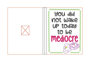 You did not wake up to be mediocre notebook cover (2 sizes available) machine embroidery design DIGITAL DOWNLOAD