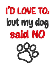 Load image into Gallery viewer, I&#39;d love to but my dog said no applique machine embroidery design (4 sizes included) DIGITAL DOWNLOAD