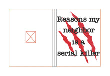 Load image into Gallery viewer, Reasons my neighbor is a serial killer notebook cover (2 sizes available) machine embroidery design DIGITAL DOWNLOAD