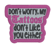 Load image into Gallery viewer, My tattoos don&#39;t like you either patch (2 sizes included) machine embroidery design DIGITAL DOWNLOAD
