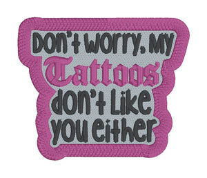 My tattoos don't like you either patch (2 sizes included) machine embroidery design DIGITAL DOWNLOAD