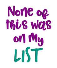 Load image into Gallery viewer, None of this was on my list machine embroidery design (4 sizes included) DIGITAL DOWNLOAD