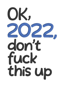 Ok, 2022, don't f*ck this up (4 sizes inlcuded) machine embroidery design DIGITAL DOWNLOAD