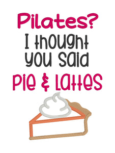 Pilates? I thought you said pie & lattes applique machine embroidery design (4 sizes included) DIGITAL DOWNLOAD