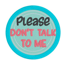 Load image into Gallery viewer, Please Don&#39;t Talk To Me patch (2 sizes included) machine embroidery design DIGITAL DOWNLOAD