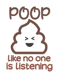 Poop like no one is listening applique (4 sizes included) machine embroidery design DIGITAL DOWNLOAD
