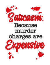 Load image into Gallery viewer, Sarcasm, because murder charges are expensive machine embroidery design (4 sizes included) DIGITAL DOWNLOAD