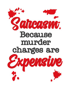 Sarcasm, because murder charges are expensive machine embroidery design (4 sizes included) DIGITAL DOWNLOAD
