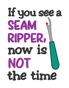 If you see me with a seam ripper, now is not the time machine embroidery design (4 sizes included) DIGITAL DOWNLOAD