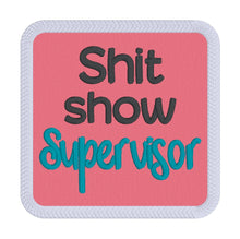 Load image into Gallery viewer, Sh*t Show Supervisor patch (2 sizes included) machine embroidery design DIGITAL DOWNLOAD