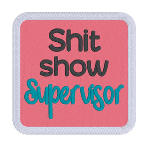 Sh*t Show Supervisor patch (2 sizes included) machine embroidery design DIGITAL DOWNLOAD