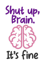 Load image into Gallery viewer, Shut up, brain. You&#39;re fine applique machine embroidery design (4 sizes included) DIGITAL DOWNLOAD
