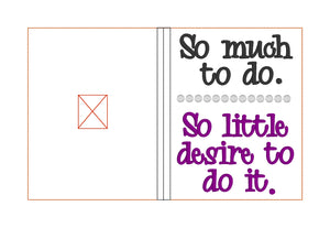 so much to do, so little desire to do it notebook cover (2 sizes available) machine embroidery design DIGITAL DOWNLOAD