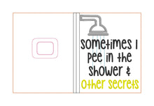 Load image into Gallery viewer, Sometimes I pee in the shower and other secrets applique notebook cover (2 sizes available) machine embroidery design DIGITAL DOWNLOAD