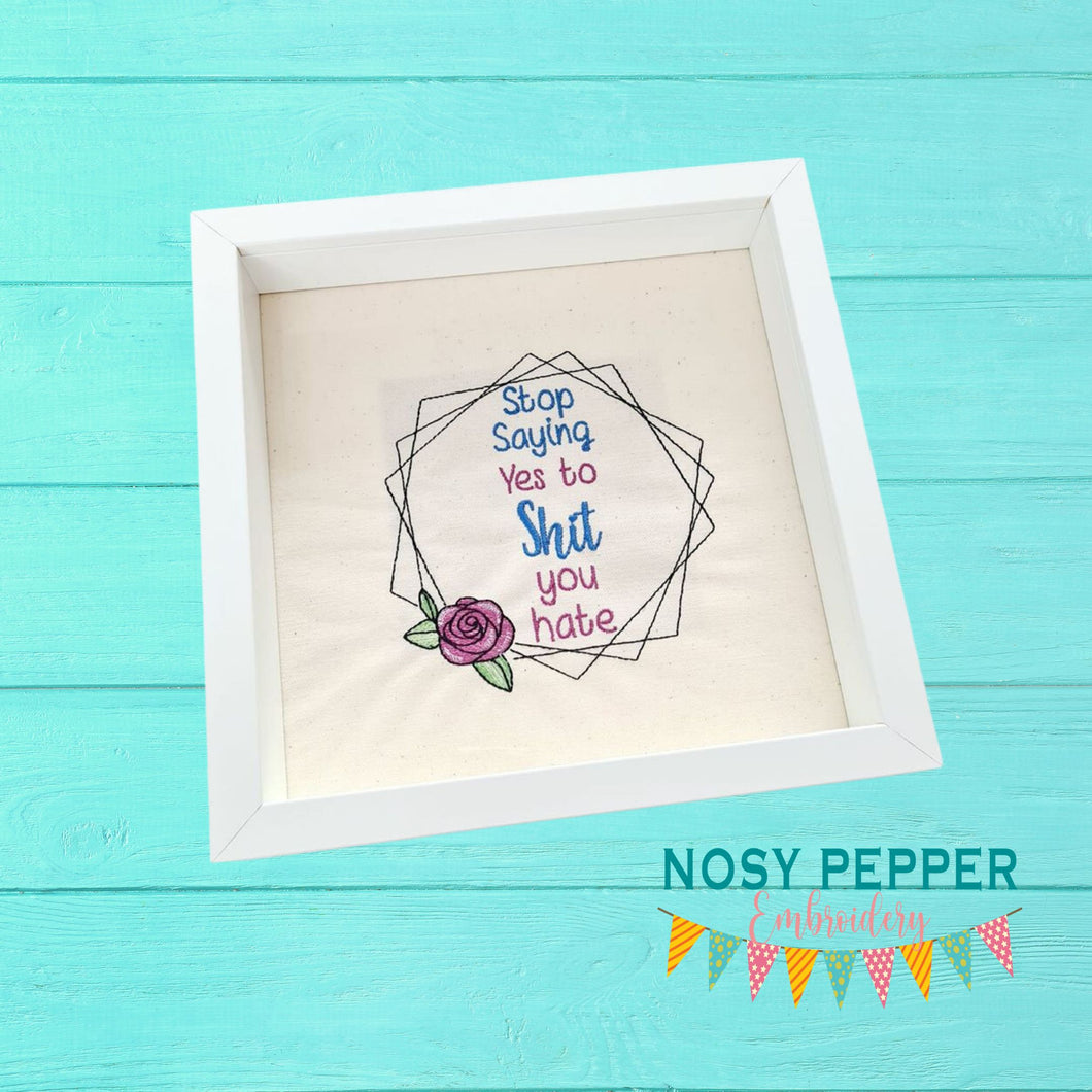 Stop yes to shit you hate (5 sizes included) machine embroidery design DIGITAL DOWNLOAD