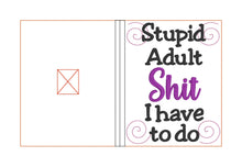 Load image into Gallery viewer, Stupid adult sh*t I have to do notebook cover (2 sizes available) machine embroidery design DIGITAL DOWNLOAD