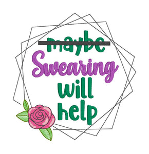Maybe Swearing Will help design (5 sizes & 2 versions included) machine embroidery design DIGITAL DOWNLOAD