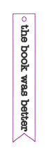 Load image into Gallery viewer, The book was better bookmark 5x7 hoop machine embroidery design DIGITAL DOWNLOAD