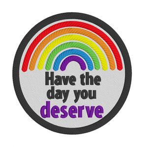 Have the day you deserve Patch 4x4 machine embroidery design DIGITAL DOWNLOAD