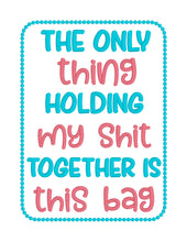 Load image into Gallery viewer, The only thing holding my sh*t together is this bag (4 sizes included) machine embroidery design DIGITAL DOWNLOAD