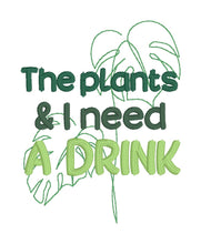 Load image into Gallery viewer, The Plants And I Need A Drink machine embroidery design (5 sizes included) DIGITAL DOWNLOAD