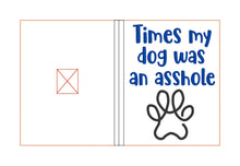 Load image into Gallery viewer, Times my dog was an as*hole notebook cover (2 sizes included) machine embroidery design DIGITAL DOWNLOAD