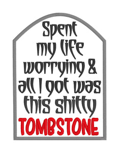 Spent my life worrying and all i got was this sh*tty tombstone machine applique embroidery design (4 sizes included) DIGITAL DOWNLOAD