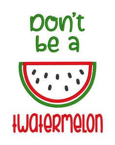 Don't be a tw*termelon applique machine embroidery design (5 sizes included) DIGITAL DOWNLOAD