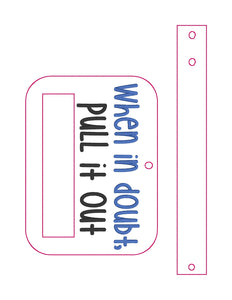 When in doubt pull it out towel topper (5x7 & 6x10 sizes included) machine embroidery design DIGITAL DOWNLOAD